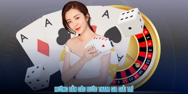 Hướng dẫn các bước tham gia giải trí