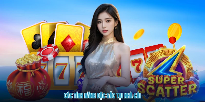 Các tính năng đặc sắc tại nhà cái