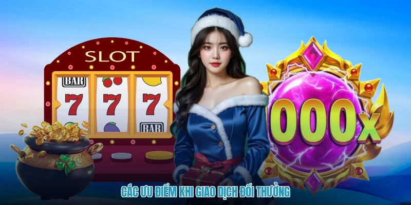 Các ưu điểm khi giao dịch đổi thưởng