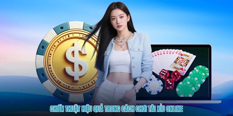 Chiến thuật hiệu quả trong cách chơi tài xỉu online