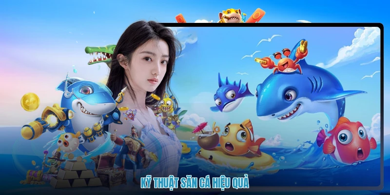 Kỹ thuật săn cá hiệu quả