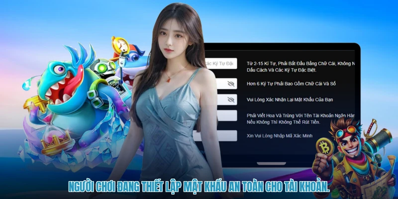 Người chơi đang thiết lập mật khẩu an toàn cho tài khoản.