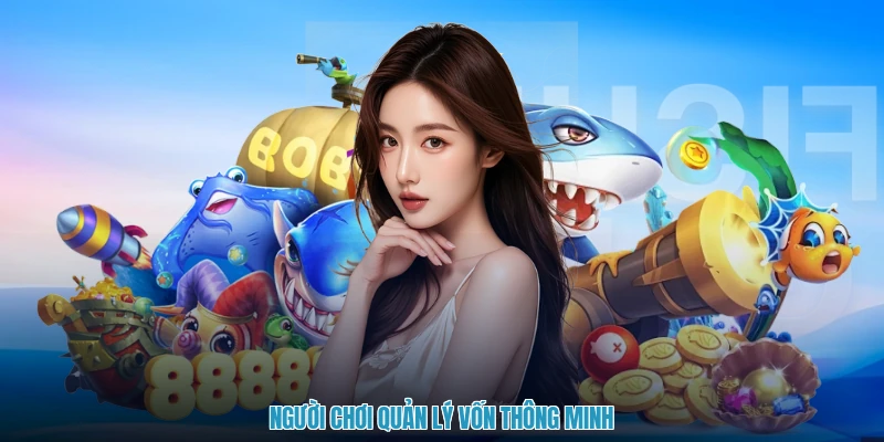 Người chơi quản lý vốn thông minh