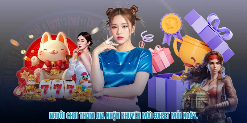 Người chơi tham gia nhận khuyến mãi 8XBET mỗi ngày.