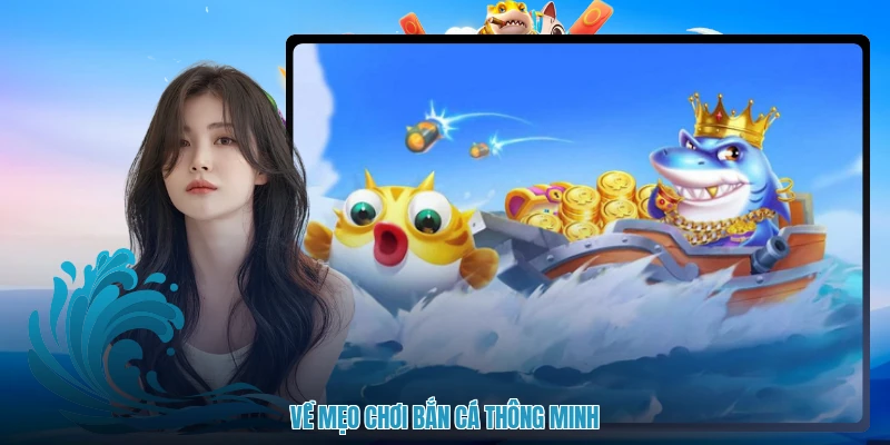Về mẹo chơi bắn cá thông minh